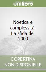 Noetica e complessità. La sfida del 2000 libro