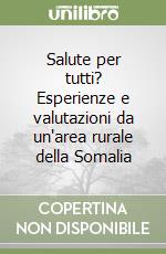 Salute per tutti? Esperienze e valutazioni da un'area rurale della Somalia