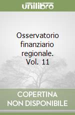 Osservatorio finanziario regionale. Vol. 11