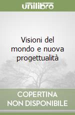 Visioni del mondo e nuova progettualità libro