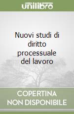 Nuovi studi di diritto processuale del lavoro libro