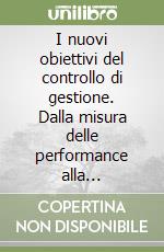 I nuovi obiettivi del controllo di gestione. Dalla misura delle performance alla compartecipazione ai risultati