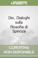 Dio. Dialoghi sulla filosofia di Spinoza libro