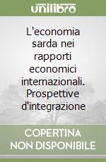 L'economia sarda nei rapporti economici internazionali. Prospettive d'integrazione libro