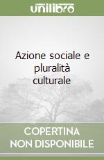 Azione sociale e pluralità culturale libro