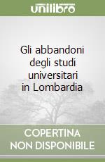 Gli abbandoni degli studi universitari in Lombardia libro