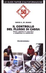 Il controllo del flusso di cassa. Come regolare il cash flow e migliorare la redditività