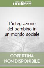 L'integrazione del bambino in un mondo sociale libro