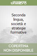 Seconda lingua, società e strategie formative libro
