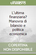 L'ultima finanziaria? Manovra di bilancio e politica economica