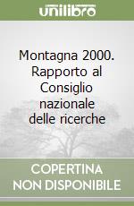 Montagna 2000. Rapporto al Consiglio nazionale delle ricerche libro