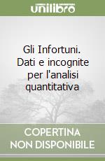 Gli Infortuni. Dati e incognite per l'analisi quantitativa libro