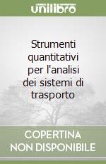 Strumenti quantitativi per l'analisi dei sistemi di trasporto libro