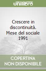 Crescere in discontinuità. Mese del sociale 1991 libro