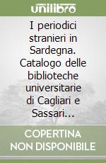 I periodici stranieri in Sardegna. Catalogo delle biblioteche universitarie di Cagliari e Sassari (1700-1940) libro