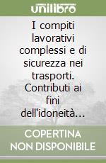 I compiti lavorativi complessi e di sicurezza nei trasporti. Contributi ai fini dell'idoneità psico-fisica