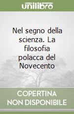 Nel segno della scienza. La filosofia polacca del Novecento libro