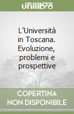 L'Università in Toscana. Evoluzione, problemi e prospettive libro