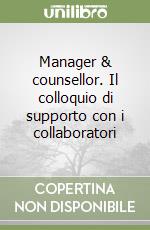 Manager & counsellor. Il colloquio di supporto con i collaboratori libro