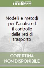 Modelli e metodi per l'analisi ed il controllo delle reti di trasporto libro