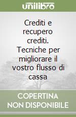 Crediti e recupero crediti. Tecniche per migliorare il vostro flusso di cassa libro