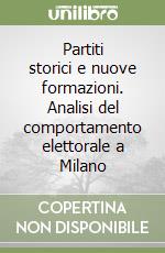 Partiti storici e nuove formazioni. Analisi del comportamento elettorale a Milano libro