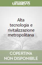 Alta tecnologia e rivitalizzazione metropolitana libro