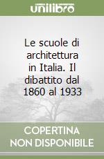 Le scuole di architettura in Italia. Il dibattito dal 1860 al 1933