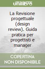 La Revisione progettuale (design review). Guida pratica per progettisti e manager libro