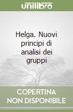 Helga. Nuovi principi di analisi dei gruppi libro