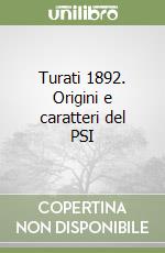 Turati 1892. Origini e caratteri del PSI