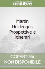 Martin Heidegger. Prospettive e itinerari libro