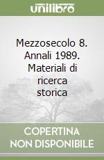 Mezzosecolo 8. Annali 1989. Materiali di ricerca storica libro