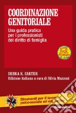 Coordinazione genitoriale. Una guida pratica per i professionisti del diritto di famiglia libro