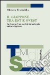 Il Giappone tra Est e Ovest. La ricerca di un ruolo internazionale nell'era bipolare libro di Frattolillo Oliviero