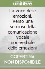 La voce delle emozioni. Verso una semiosi della comunicazione vocale non-verbale delle emozioni