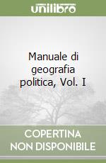 Manuale di geografia politica, Vol. I