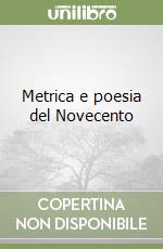 Metrica e poesia del Novecento libro