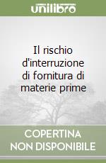 Il rischio d'interruzione di fornitura di materie prime