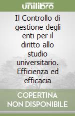 Il Controllo di gestione degli enti per il diritto allo studio universitario. Efficienza ed efficacia libro