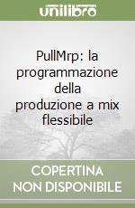 PullMrp: la programmazione della produzione a mix flessibile