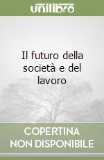 Il futuro della società e del lavoro libro