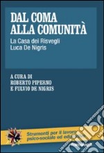 Dal coma alla comunità. La casa dei risvegli Luca De Nigris libro