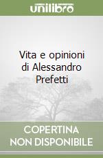 Vita e opinioni di Alessandro Prefetti