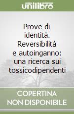 Prove di identità. Reversibilità e autoinganno: una ricerca sui tossicodipendenti