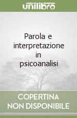 Parola e interpretazione in psicoanalisi