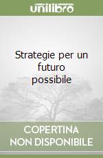 Strategie per un futuro possibile libro