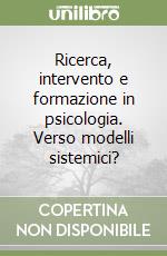 Ricerca, intervento e formazione in psicologia. Verso modelli sistemici? libro