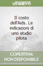 Il costo dell'Aids. Le indicazioni di uno studio pilota libro