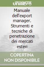 Manuale dell'export manager. Strumenti e tecniche di penetrazione dei mercati esteri libro